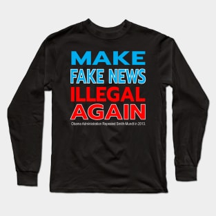 MAKE FAKE NEWS ILLEGAL AGAIN - SMITH-MUNDT MADE DISSEMINATING PROPAGANDA IN THE US LEGAL IN 2013 Long Sleeve T-Shirt